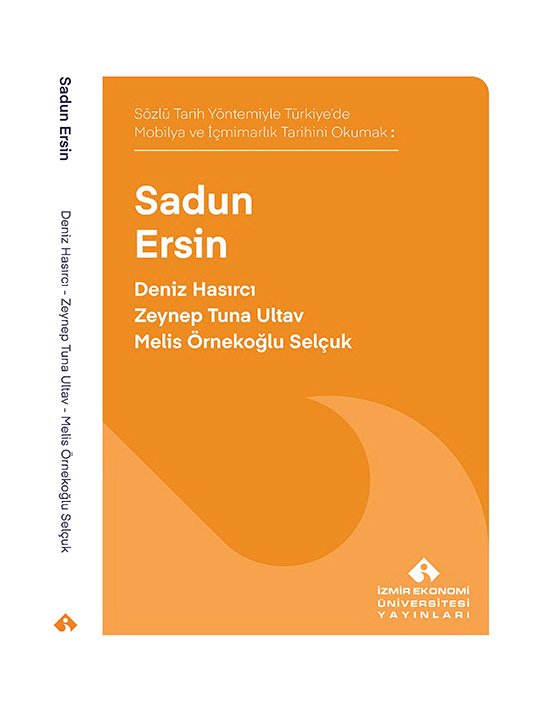 Sözlü Tarih Yöntemiyle Türkiye’de Mobilya ve İçmimarlık Tarihi Okumak: Sadun Ersin